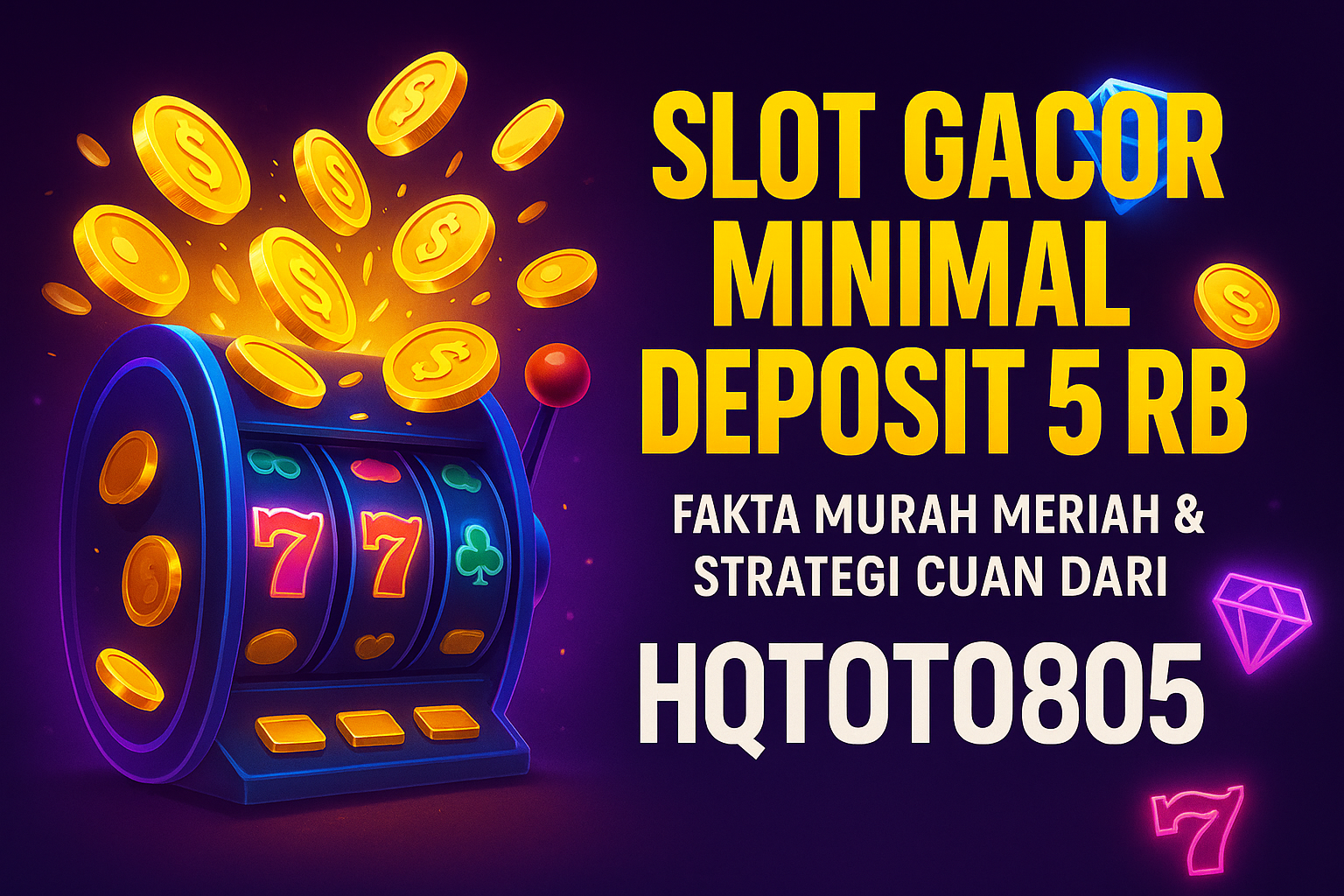 Slot Gacor Minimal Deposit 5 rb: Fakta Murah Meriah & Strategi Cuan dari HQTOTO805!